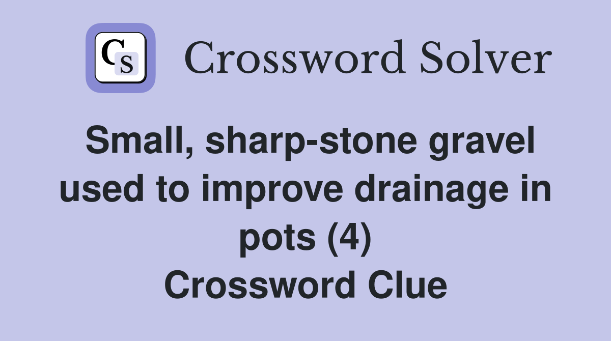 Small, sharpstone gravel used to improve drainage in pots (4